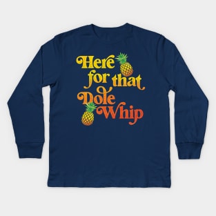 Here for that Dole Whip Kids Long Sleeve T-Shirt